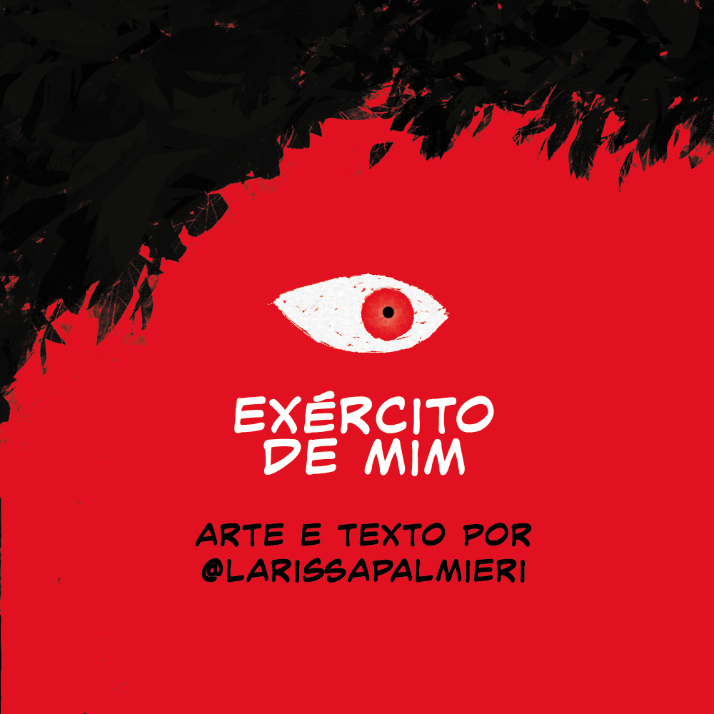 Um olho com íris vermelha sob folhas pretas.

Texto: Exército de mim. Arte e texto por @larissapalmieri